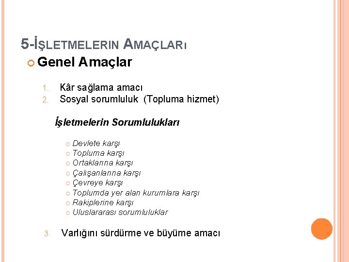 5 -İŞLETMELERIN AMAÇLARı Genel 1. 2. Amaçlar Kâr sağlama amacı Sosyal sorumluluk (Topluma hizmet)