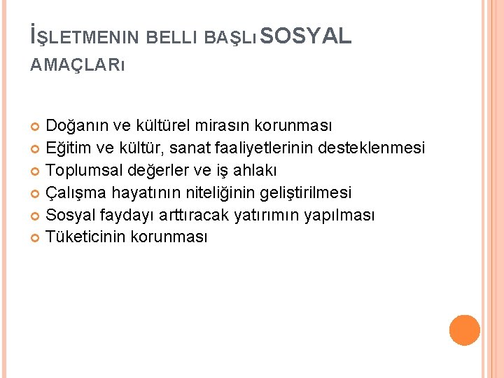 İŞLETMENIN BELLI BAŞLı SOSYAL AMAÇLARı Doğanın ve kültürel mirasın korunması Eğitim ve kültür, sanat