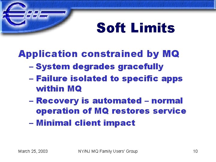 Soft Limits Application constrained by MQ – System degrades gracefully – Failure isolated to