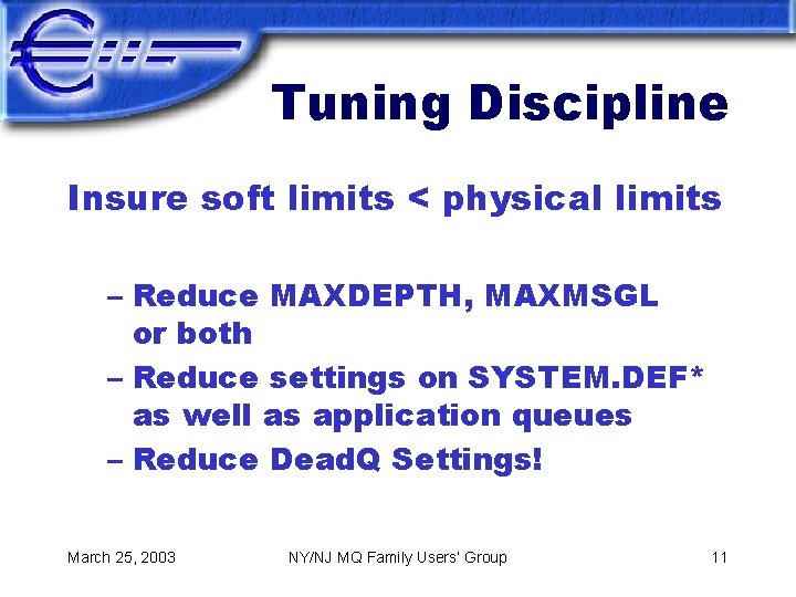 Tuning Discipline Insure soft limits < physical limits – Reduce MAXDEPTH, MAXMSGL or both