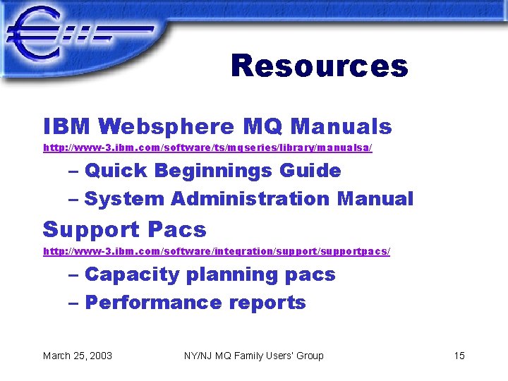 Resources IBM Websphere MQ Manuals http: //www-3. ibm. com/software/ts/mqseries/library/manualsa/ – Quick Beginnings Guide –