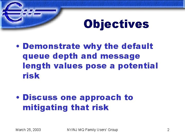 Objectives • Demonstrate why the default queue depth and message length values pose a