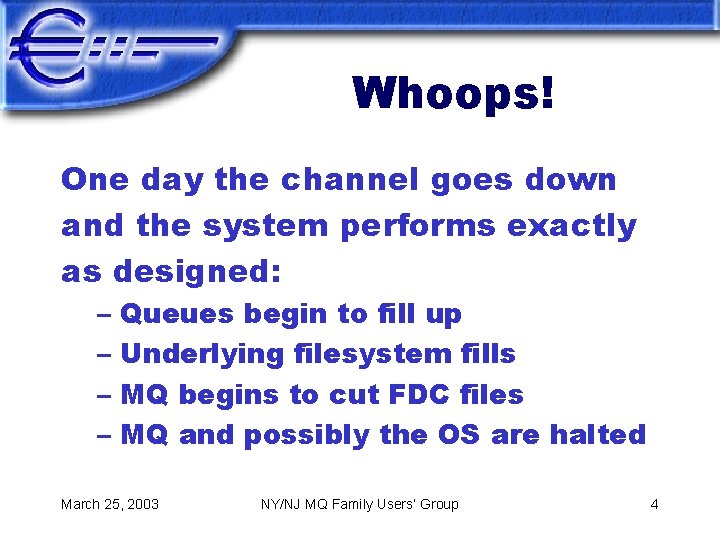 Whoops! One day the channel goes down and the system performs exactly as designed: