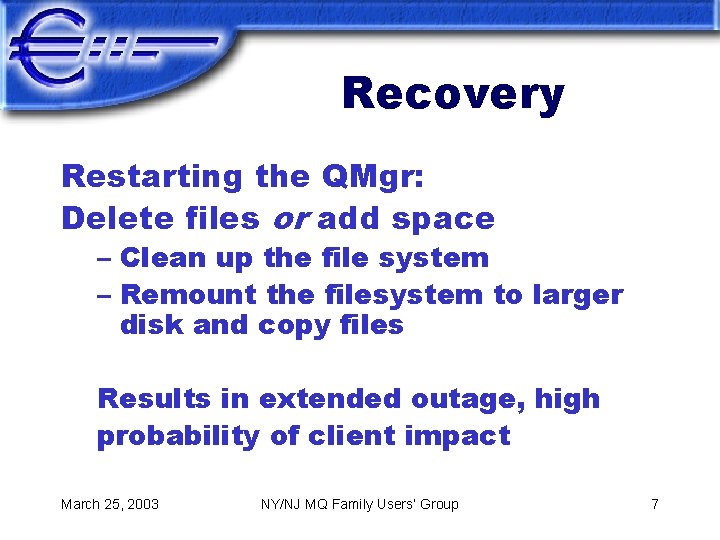 Recovery Restarting the QMgr: Delete files or add space – Clean up the file