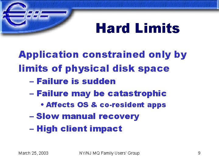 Hard Limits Application constrained only by limits of physical disk space – Failure is