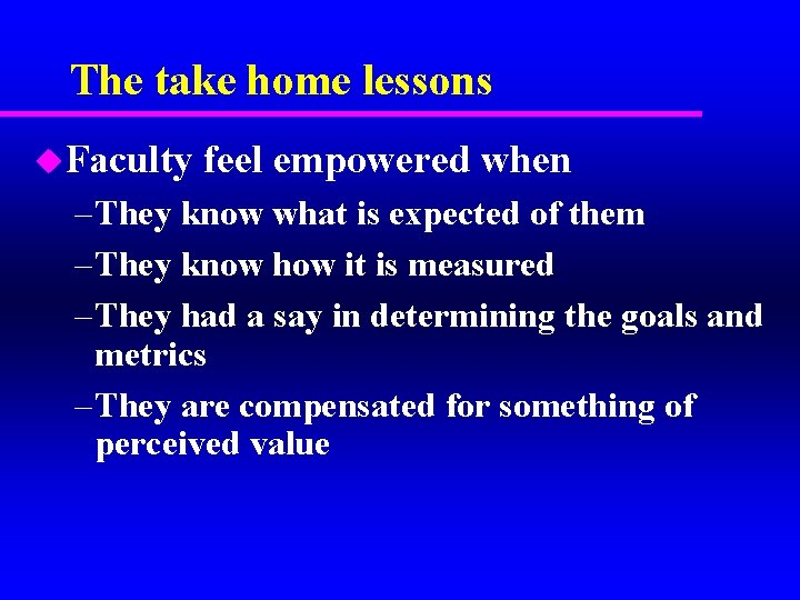 The take home lessons u. Faculty feel empowered when – They know what is