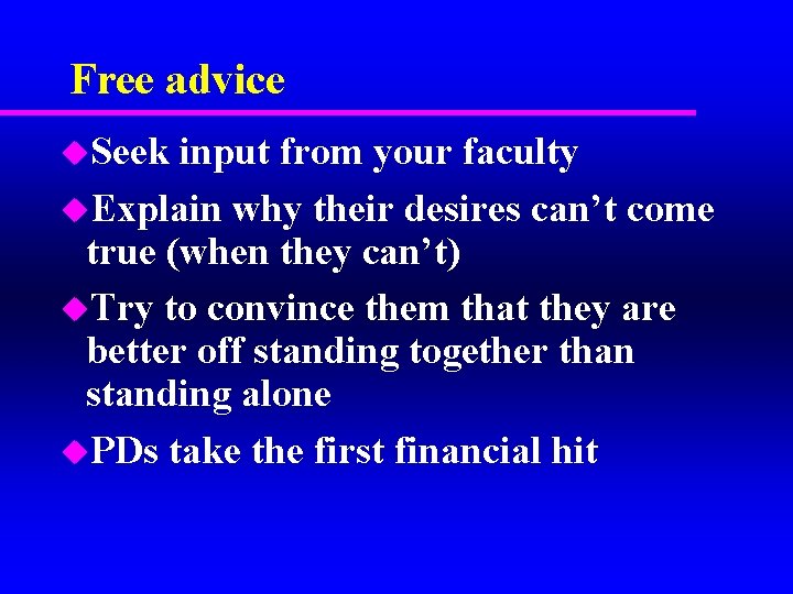 Free advice u. Seek input from your faculty u. Explain why their desires can’t