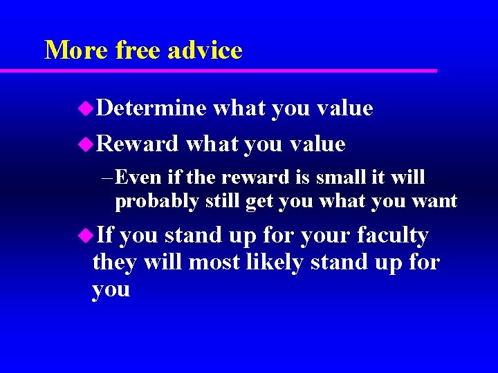 More free advice u. Determine what you value u. Reward what you value –