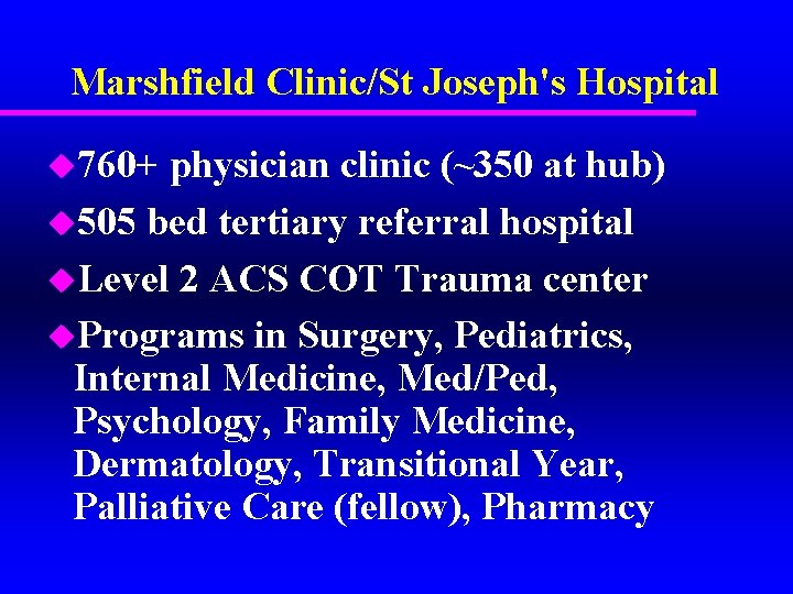 Marshfield Clinic/St Joseph's Hospital u 760+ physician clinic (~350 at hub) u 505 bed