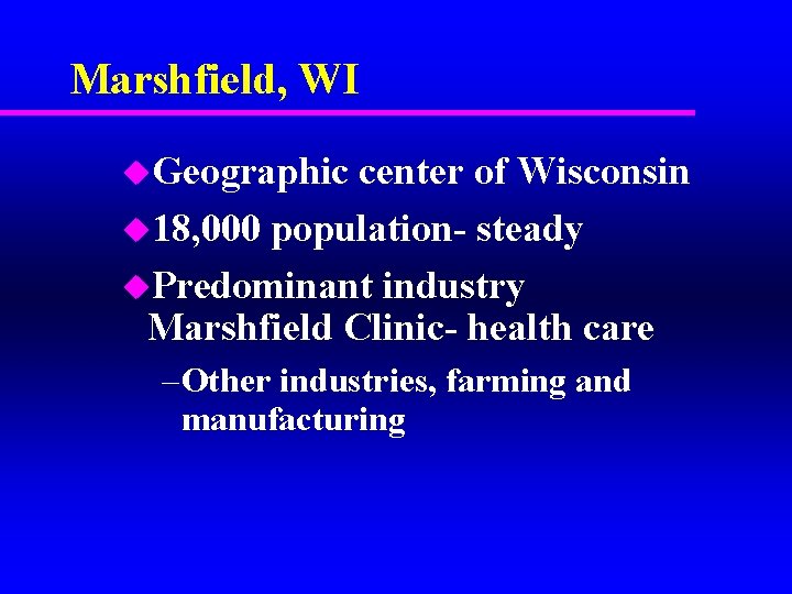 Marshfield, WI u. Geographic center of Wisconsin u 18, 000 population- steady u. Predominant