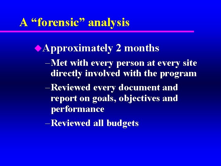 A “forensic” analysis u. Approximately 2 months – Met with every person at every