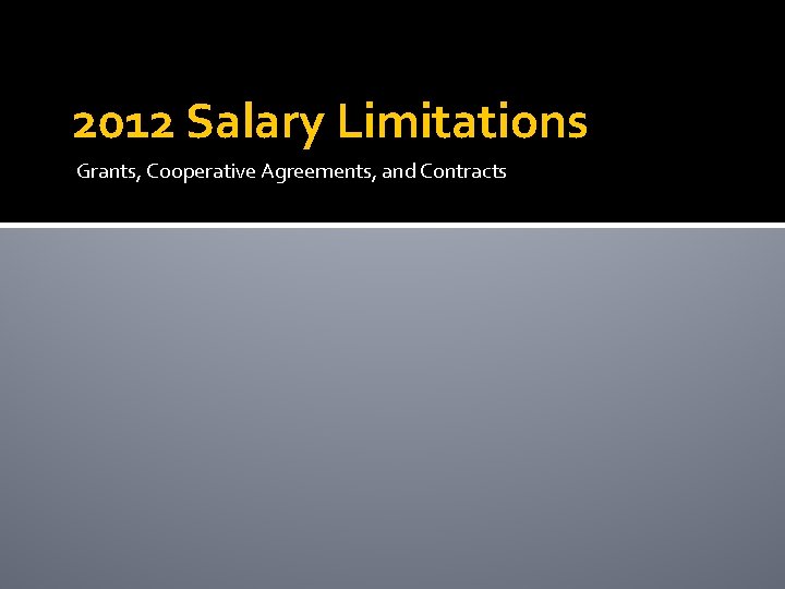 2012 Salary Limitations Grants, Cooperative Agreements, and Contracts 