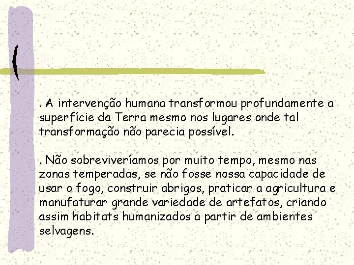 . A intervenção humana transformou profundamente a superfície da Terra mesmo nos lugares onde