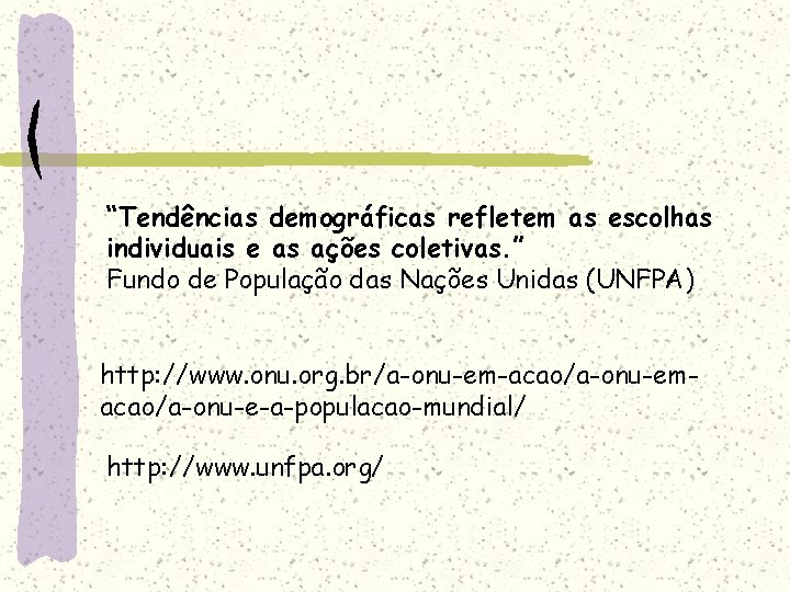 “Tendências demográficas refletem as escolhas individuais e as ações coletivas. ” Fundo de População