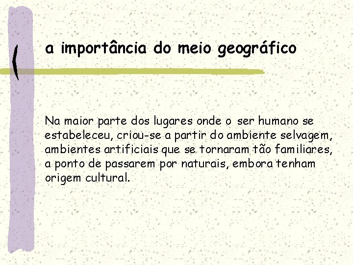 a importância do meio geográfico Na maior parte dos lugares onde o ser humano