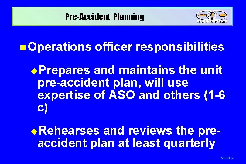 Pre-Accident Planning n Operations officer responsibilities u. Prepares and maintains the unit pre-accident plan,