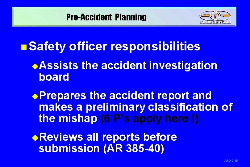 Pre-Accident Planning n Safety officer responsibilities u. Assists board the accident investigation u. Prepares