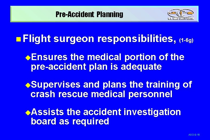 Pre-Accident Planning n Flight surgeon responsibilities, (1 -6 g) u. Ensures the medical portion