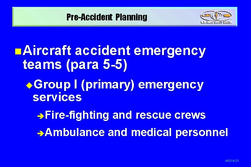 Pre-Accident Planning n Aircraft accident emergency teams (para 5 -5) u. Group I (primary)