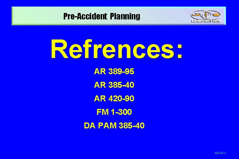 Pre-Accident Planning Refrences: AR 389 -95 AR 385 -40 AR 420 -90 FM 1