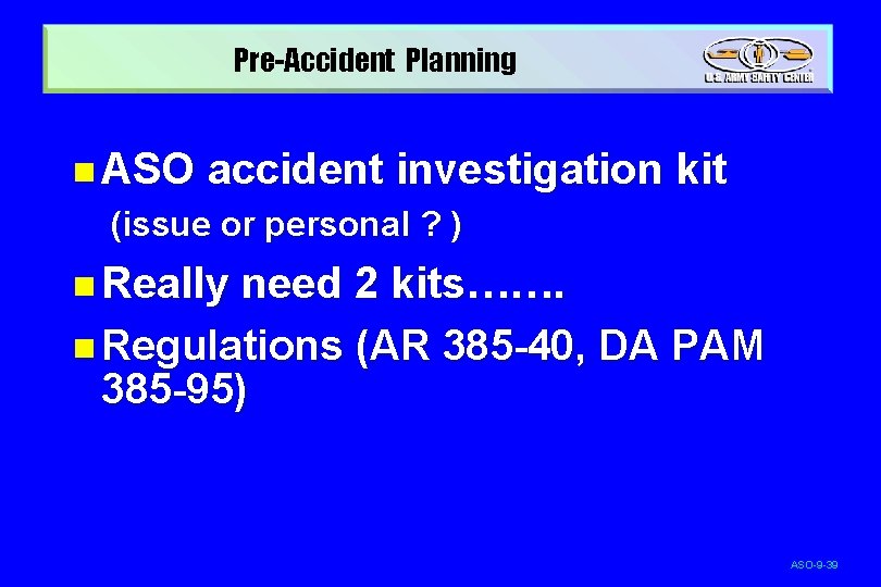 Pre-Accident Planning n ASO accident investigation kit (issue or personal ? ) n Really