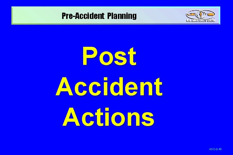 Pre-Accident Planning Post Accident Actions ASO-9 -40 