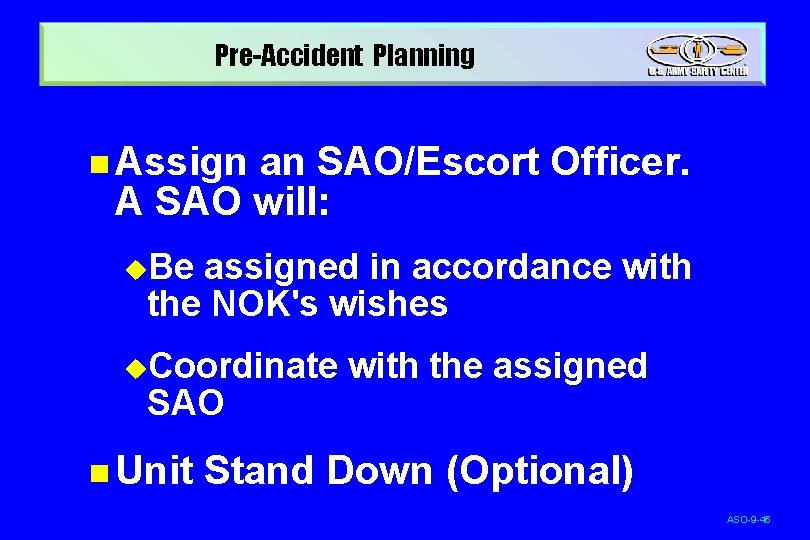 Pre-Accident Planning n Assign an SAO/Escort Officer. A SAO will: u. Be assigned in