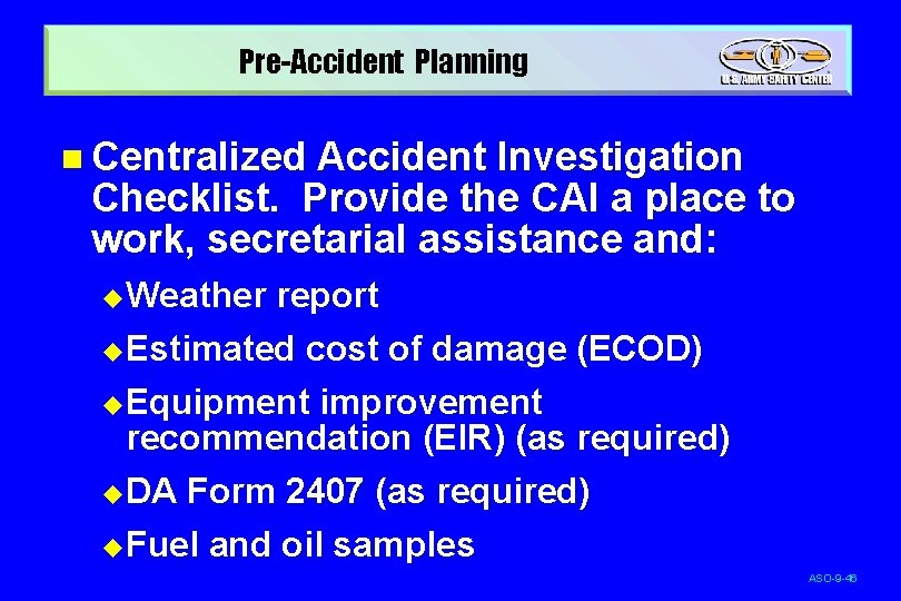 Pre-Accident Planning n Centralized Accident Investigation Checklist. Provide the CAI a place to work,