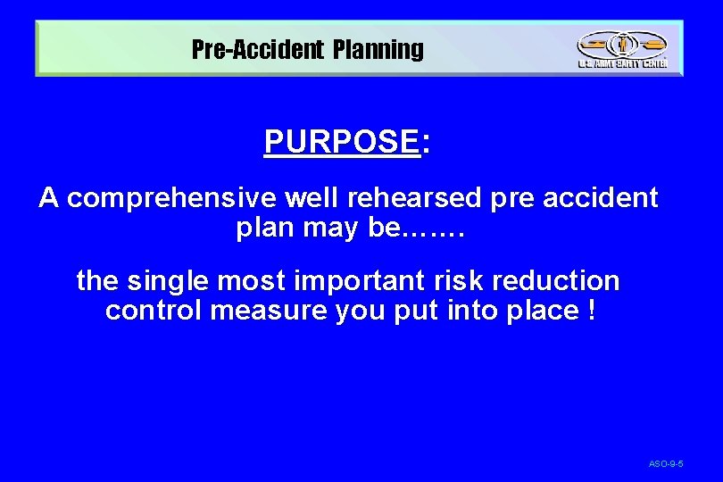 Pre-Accident Planning PURPOSE: A comprehensive well rehearsed pre accident plan may be……. the single