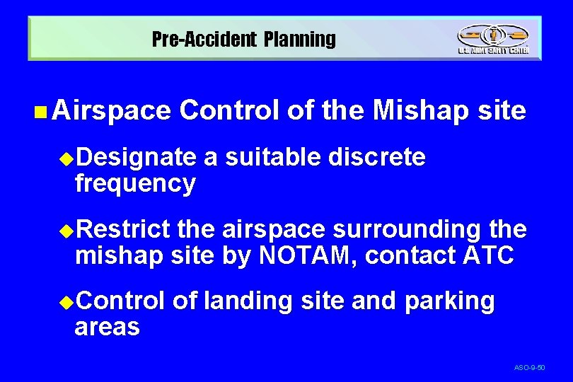 Pre-Accident Planning n Airspace Control of the Mishap site u. Designate frequency a suitable