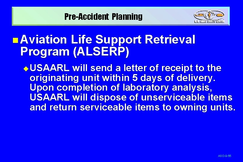 Pre-Accident Planning n Aviation Life Support Retrieval Program (ALSERP) u USAARL will send a