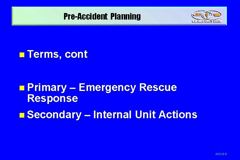 Pre-Accident Planning n Terms, cont n Primary – Emergency Rescue Response n Secondary –