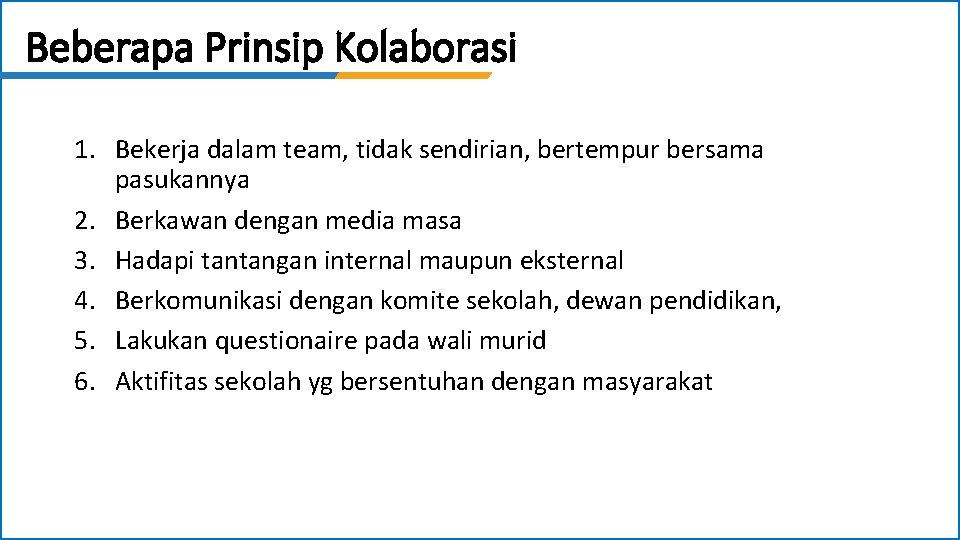 Beberapa Prinsip Kolaborasi 1. Bekerja dalam team, tidak sendirian, bertempur bersama pasukannya 2. Berkawan