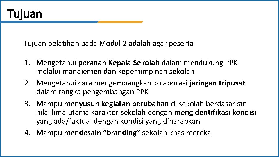 Tujuan pelatihan pada Modul 2 adalah agar peserta: 1. Mengetahui peranan Kepala Sekolah dalam