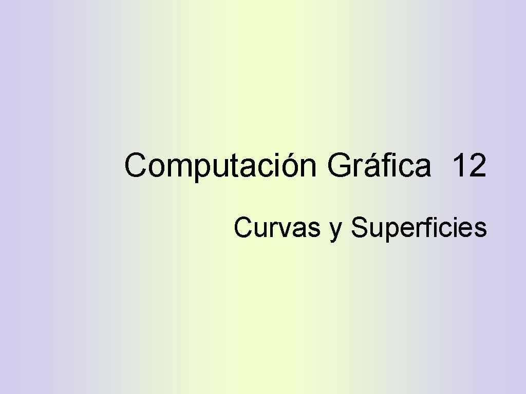 Computación Gráfica 12 Curvas y Superficies 