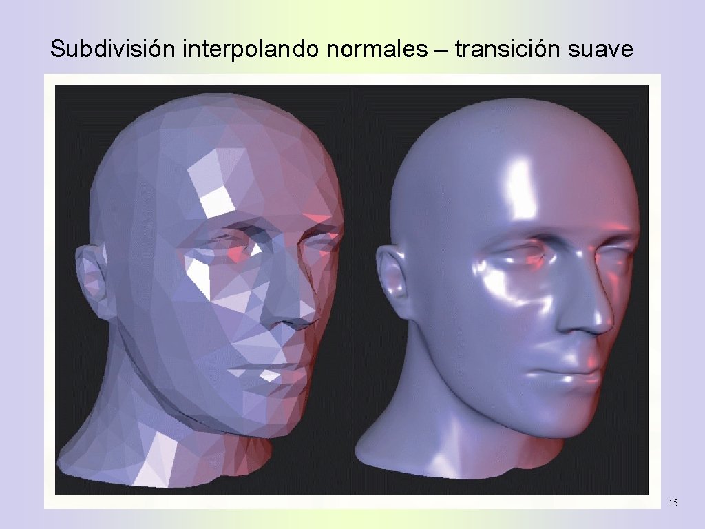 Subdivisión interpolando normales – transición suave 15 