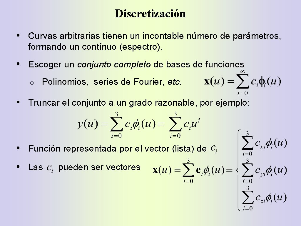 Discretización • Curvas arbitrarias tienen un incontable número de parámetros, formando un contínuo (espectro).