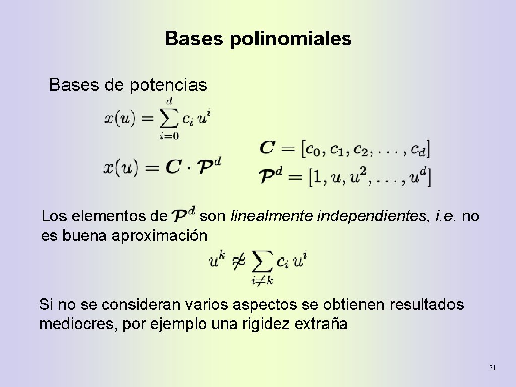 Bases polinomiales Bases de potencias Los elementos de son linealmente independientes, i. e. no