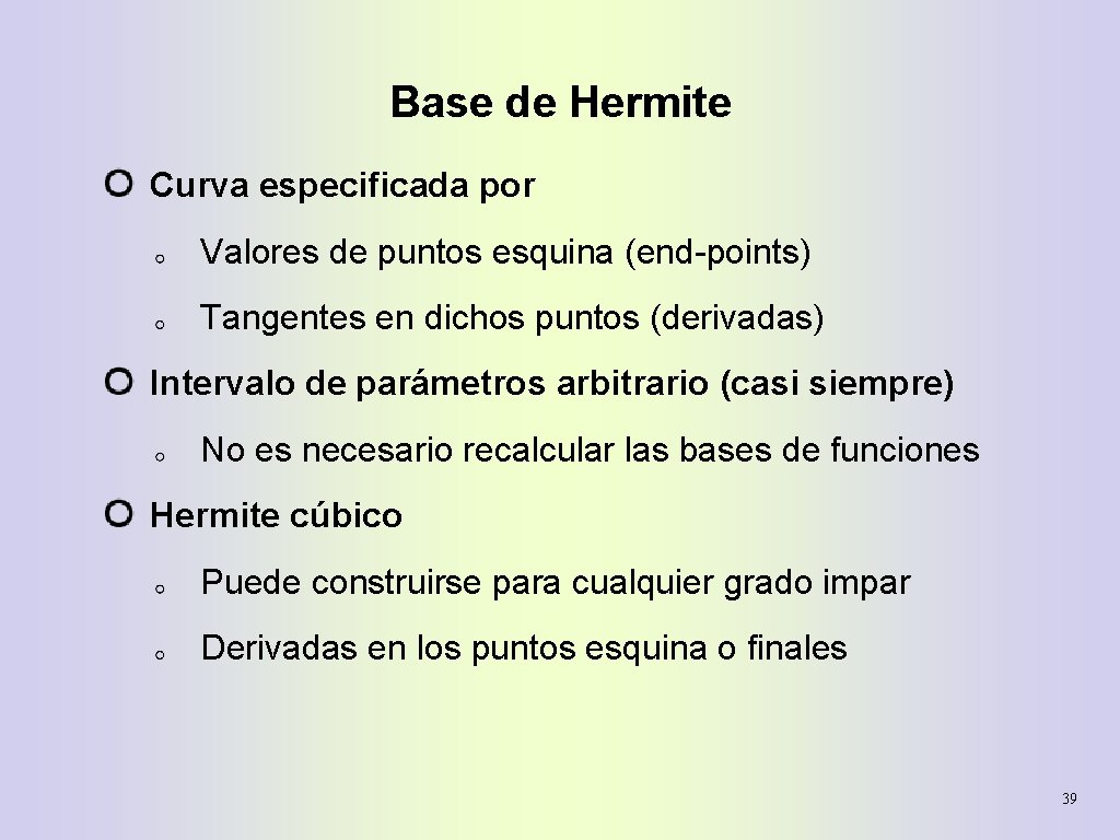 Base de Hermite Curva especificada por Valores de puntos esquina (end-points) Tangentes en dichos