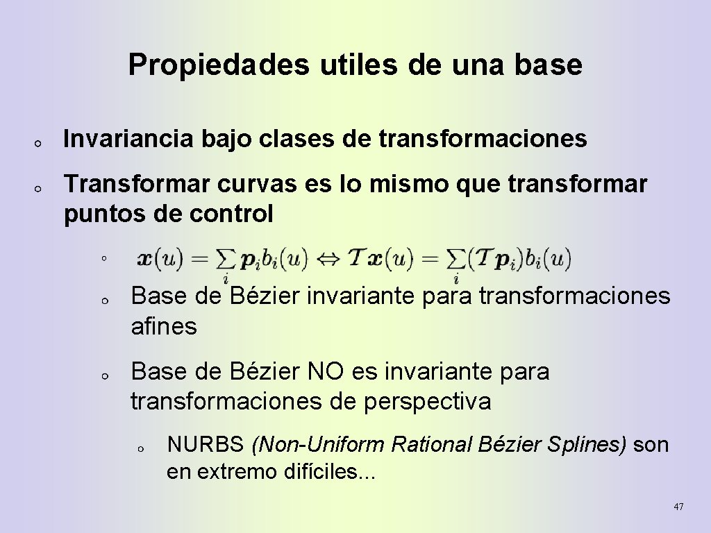 Propiedades utiles de una base Invariancia bajo clases de transformaciones Transformar curvas es lo