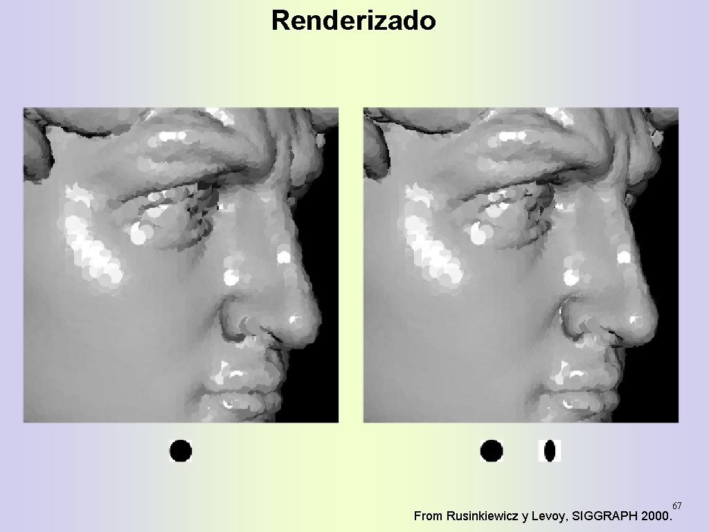 Renderizado From Rusinkiewicz y Levoy, SIGGRAPH 2000. 67 