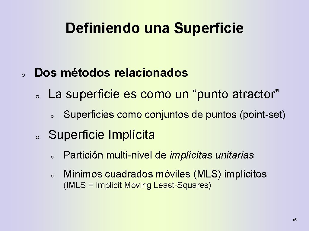Definiendo una Superficie Dos métodos relacionados La superficie es como un “punto atractor” Superficies