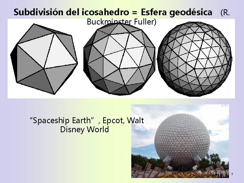 Subdivisión del icosahedro = Esfera geodésica (R. Buckminster Fuller) “Spaceship Earth”, Epcot, Walt Disney
