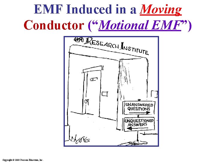 EMF Induced in a Moving Conductor (“Motional EMF”) Copyright © 2009 Pearson Education, Inc. EMF Induced in a Moving Conductor (“Motional EMF”) Copyright © 2009 Pearson Education, Inc.