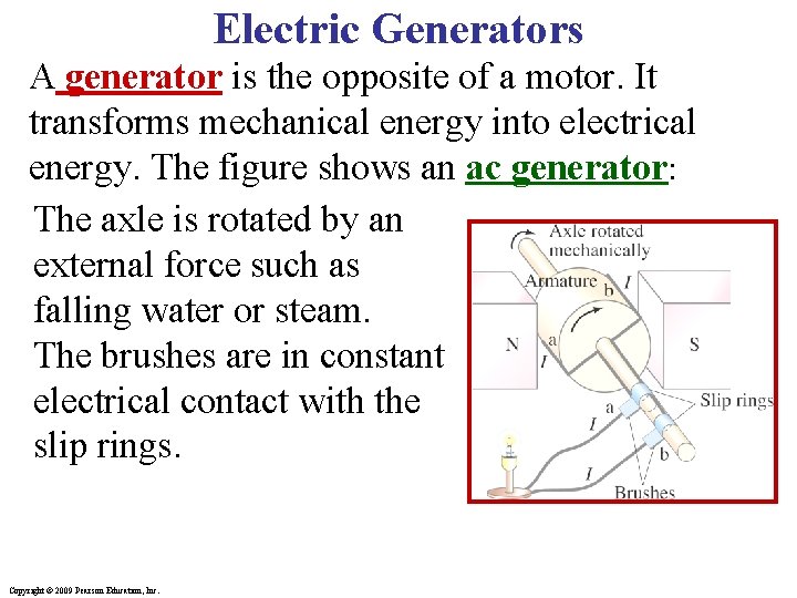 Electric Generators A generator is the opposite of a motor. It transforms mechanical energy