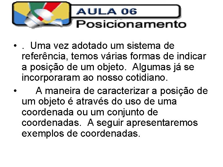  • . Uma vez adotado um sistema de referência, temos várias formas de