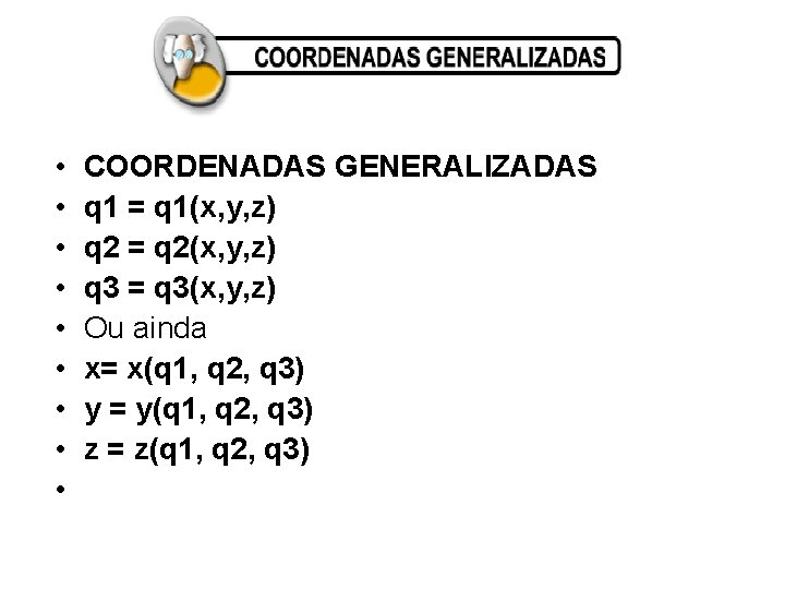  • • • COORDENADAS GENERALIZADAS q 1 = q 1(x, y, z) q