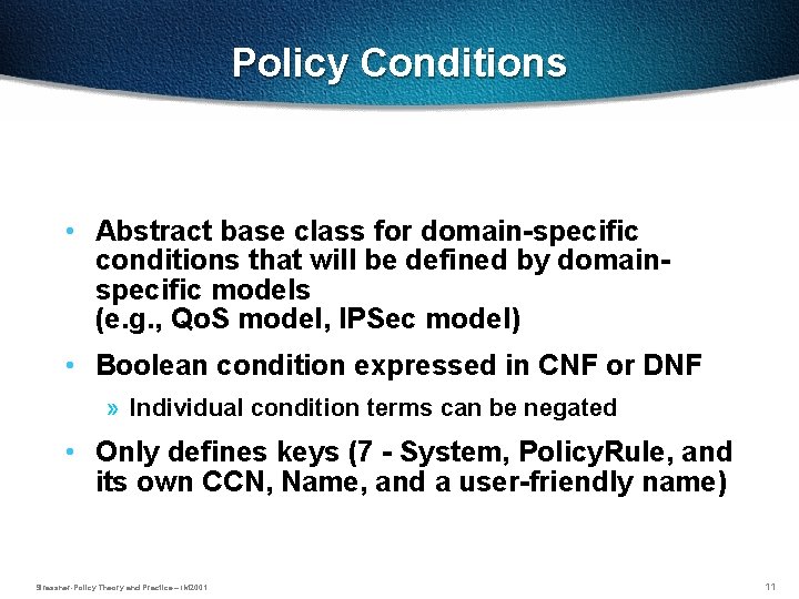 Policy Conditions • Abstract base class for domain-specific conditions that will be defined by