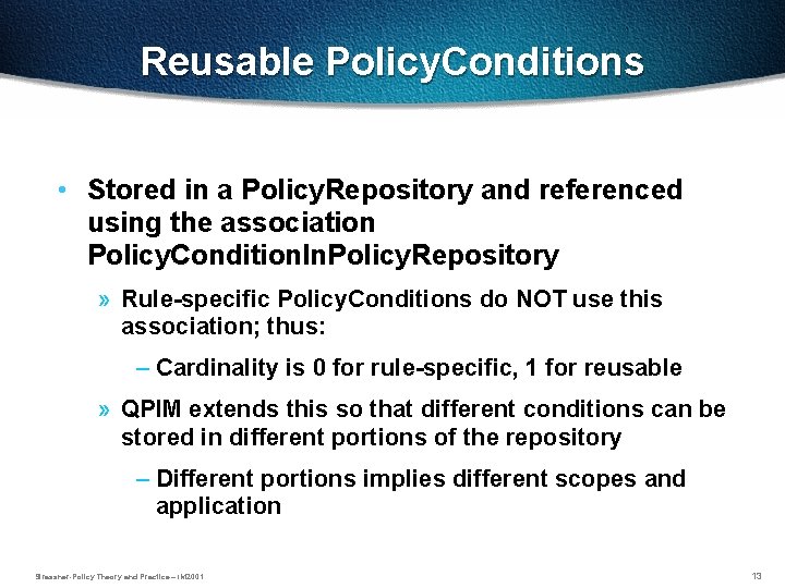 Reusable Policy. Conditions • Stored in a Policy. Repository and referenced using the association