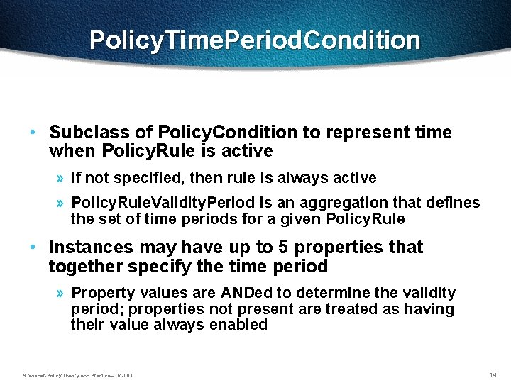 Policy. Time. Period. Condition • Subclass of Policy. Condition to represent time when Policy.